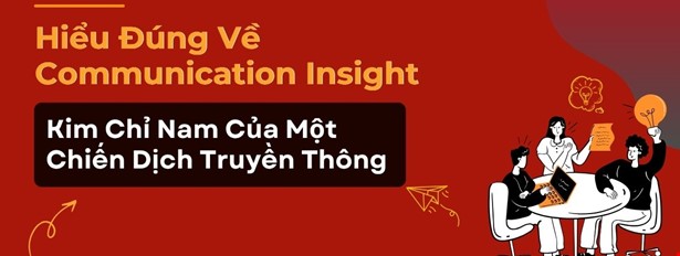 Hiểu Đúng Về Communication Insights - Kim Chỉ Nam Của Một Chiến Dịch Truyền Thông 